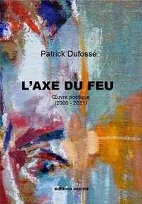 Patrick Dufosse - L'axe du feu.
