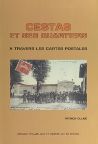 Patrick Duluc - Cestas et ses quartiers à travers les cartes postales.