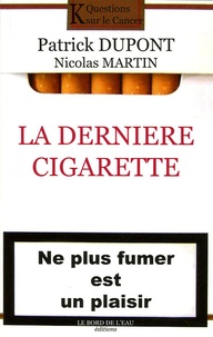 Patrick Dupont et Nicolas Martin - La dernière cigarette - Ne plus fumer est un plaisir.