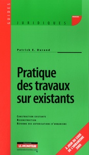 Patrick Durand - Pratique des travaux sur existant - Construction existante ; Reconstruction ; Réforme des autorisations d'urbanisme.