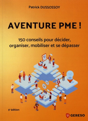 Aventure PME !. 150 conseils pratiques pour décider, organiser, mobiliser et se dépasser 5e édition
