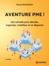 Patrick Dussossoy - Aventure PME ! - 150 conseils pratiques pour décider, organiser, mobiliser et se dépasser.