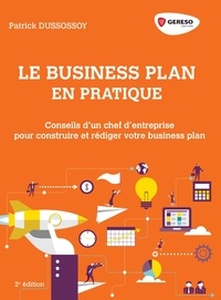 Patrick Dussossoy - Hors collection  : Le business plan en pratique - Conseils d'un chef d'entreprise pour construire et rédiger votre business plan.