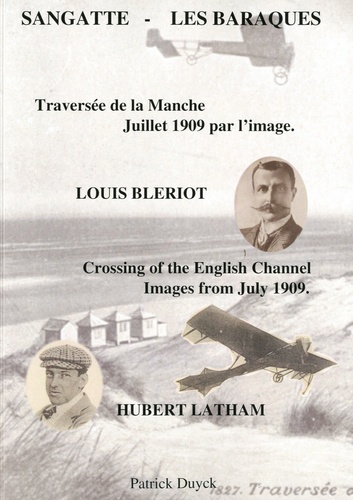 Patrick Duyck - Sangatte - Les Baraques - Traversée de la Manche Juillet 1909 par l'image, édition bilingue français-anglais.