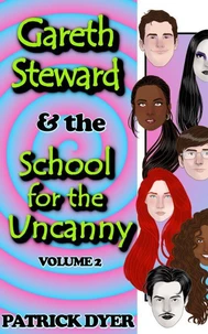 Gareth Steward &amp; the School for the Uncanny Volume 2