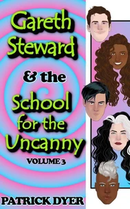 Gareth Steward &amp; the School for the Uncanny Volume 3