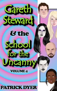 Gareth Steward &amp; the School for the Uncanny Volume 4