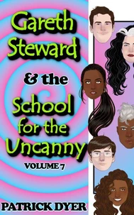 Gareth Steward &amp; the School for the Uncanny Volume 7