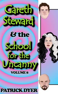 Gareth Steward &amp; the School for the Uncanny Volume 8
