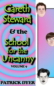 Gareth Steward & the School for the Uncanny Volume 9