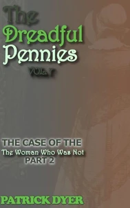 The Dreadful Pennies: The Case of the Woman Who Was Not Part 2
