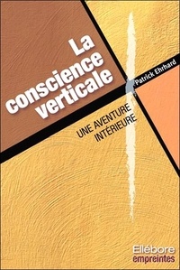 Patrick Ehrhard - La conscience verticale - Une aventure intérieure.