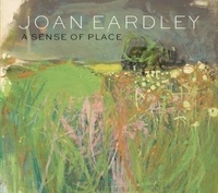 Patrick Elliott et Anne Galstro - Joan Eardley: A Sense of Place - A Sense of Place.