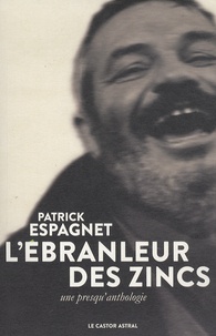 Patrick Espagnet - L'ébranleur des zincs - Une presqu'anthologie.