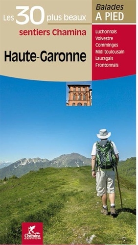 Patrick Espel et Hervé Milon - Haute-Garonne - Les 30 plus beaux sentiers Chamina à pied.