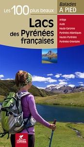 Ebook format txt à téléchargement gratuit Les 100 plus beaux lacs des Pyrenées françaises  - Ariège, Aude, Haute-Garonne, Pyrénées-Atlantiques, Hautes-Pyrénées, Pyrénées-Orientales in French