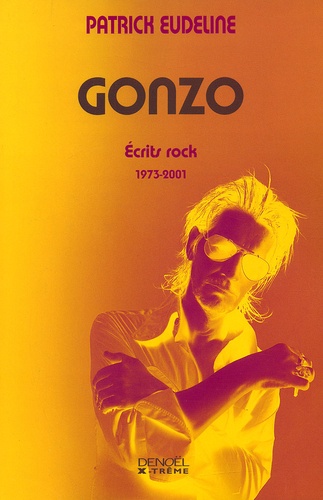 Patrick Eudeline - Gonzo. Ecrits Rock (1973-2001).