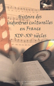Patrick Eveno et  Collectif - Histoire Des Industries Culturelles En France, Xixeme-Xxeme Siecles. Actes Du Colloque En Sorbonne, Decembre 2001.