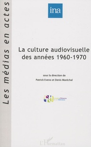 Patrick Eveno et Denis Maréchal - La culture audiovisuelle des années 1960-1970.