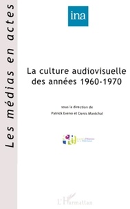Patrick Eveno et Denis Maréchal - La culture audiovisuelle des années 1960-1970.