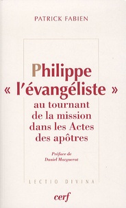 Patrick Fabien - Philippe "l'évangéliste" au tournant de la mission dans les Actes des apôtres - Philippe, Simon le magicien et l'eunuque éthiopien.