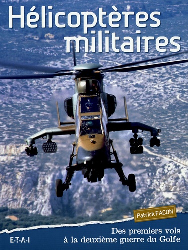 Patrick Facon - Hélicoptères militaires - Des premiers vols à la deuxième guerre du Golfe.
