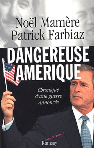 Patrick Farbiaz et Noël Mamère - Dangereuse Amerique. Chronique D'Une Guerre Annoncee.