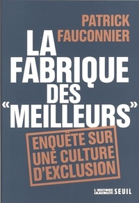 Patrick Fauconnier - La fabrique des "meilleurs" - Enquête sur une culture d'exclusion.