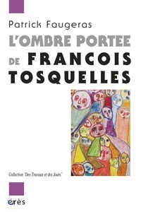 Patrick Faugeras - L'ombre portée de François Tosquelles.