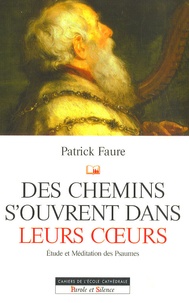 Patrick Faure - Des chemins s'ouvrent dans leurs coeurs - Etude et Méditation des psaumes.