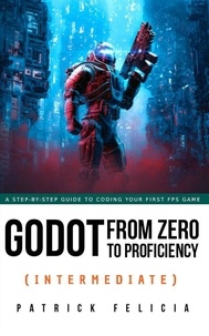  Patrick Felicia - Godot from Zero to Proficiency (Intermediate) - Godot from Zero to Proficiency, #3.