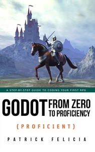  Patrick Felicia - Godot from Zero to Proficiency (Proficient) - Godot from Zero to Proficiency, #5.