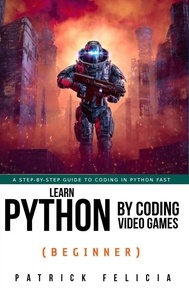  Patrick Felicia - Learn Python by Coding Video Games (Beginner) - Learn Python by Coding Video Games.