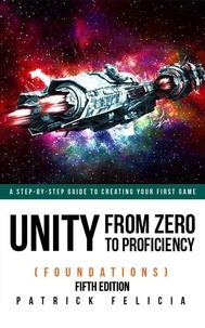  Patrick Felicia - Unity from Zero to Proficiency (Foundations) Fifth Edition - Unity from Zero to Proficiency, #1.