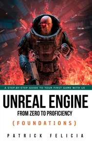  Patrick Felicia - Unreal Engine from Zero to Proficiency (Foundations) - Unreal Engine from Zero to Proficiency, #1.