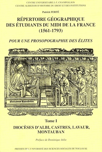 Patrick Ferté - Répertoire géographique des étudiants du Midi de la France (1561-1793) - Tome 1, Diocèses d'Albi, Castres, Montauban, Lavaur.