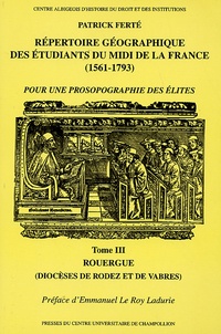 Patrick Ferté - Répertoire géographique des étudiants du Midi de la France (1561-1793) - Tome 3, Rouergue (diocèses de Rodez et de Vabres).