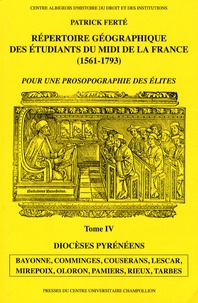 Patrick Ferté - Répertoire géographique des étudiants du Midi de la France (1561-1793) - Tome 4, Diocèses pyrénéens.