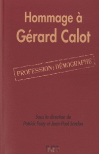 Patrick Festy et Jean-Paul Sardon - Hommage à Gérard Calot - Profession: démographe.
