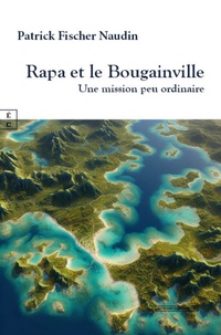 Patrick Fischer-Naudin - Rapa et le Bougainville - Une mission peu ordinaire.