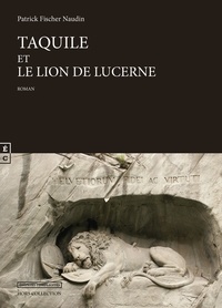 Patrick Fischer-Naudin - Taquile et le lion de Lucerne.