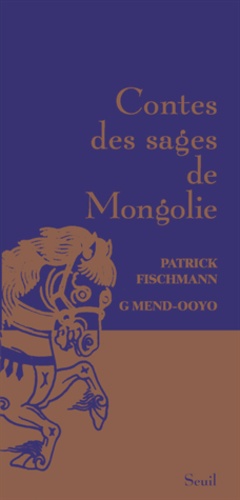 Patrick Fischmann et G Mend-Ooyo - Contes des sages de Mongolie.