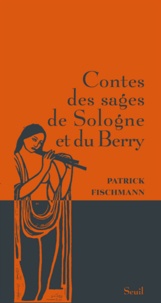 Patrick Fischmann - Contes des sages de Sologne et du Berry.
