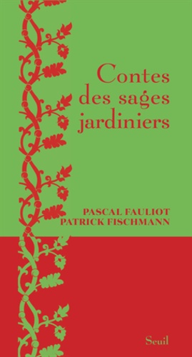 Patrick Fischmann et Pascal Fauliot - Contes des sages jardiniers.
