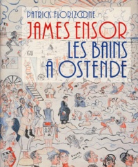 Patrick Florizoone - James Ensor - Les bains à Ostende, [exposition, Galeries vénitiennes d'Ostende du 8 juin au 30 septembre 1996.
