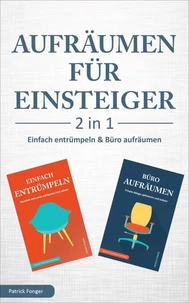 Aufräumen für Einsteiger – 2 in 1 – Einfach entrümpeln &amp; Büro aufräumen