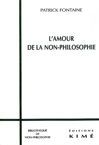 Patrick Fontaine - L'amour de la non-philosophie. - Une initiation.