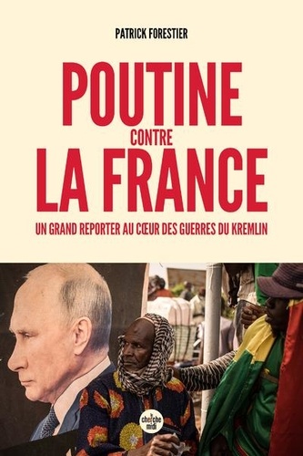 Poutine contre la France. Un grand reporter au cœur des guerres du Kremlin