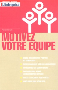 Patrick Forsyth - Motivez votre équipe.