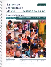 Patrick Fougeyrollas et Céline Lepage - La mesure des habitudes de vie - Guide d'utilisation MHAVIE-Enfant 0-4, 4.0 Version pour la petite enfance de la naissance à 4 ans.